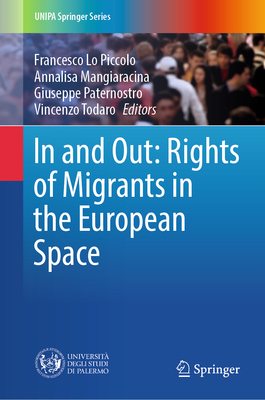 In and Out: Rights of Migrants in the European Space - Lo Piccolo, Francesco (Editor), and Mangiaracina, Annalisa (Editor), and Paternostro, Giuseppe (Editor)