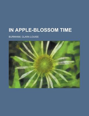 In Apple-Blossom Time - Burnham, Clara Louise