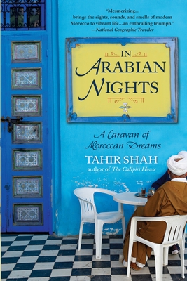 In Arabian Nights: In Arabian Nights: A Caravan of Moroccan Dreams - Shah, Tahir
