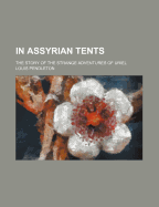 In Assyrian Tents: The Story of the Strange Adventures of Uriel