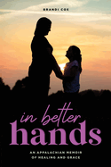 In Better Hands: An Appalachian Memoir of Healing and Grace