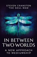 In Between Two Worlds: A New Approach to Mediumship