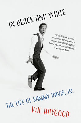 In Black and White: The Life of Sammy Davis, Jr. - Haygood, Wil
