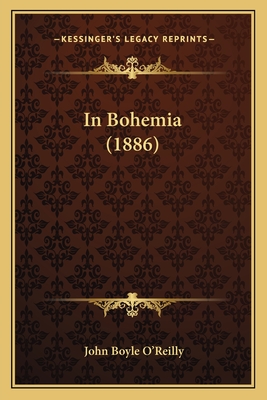 In Bohemia (1886) - O'Reilly, John Boyle