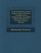 In Britannorum Titulos Aliquot Nuper Effossos, Itemque Oscos Pompeiorum Nonnullos: Commentarium IX