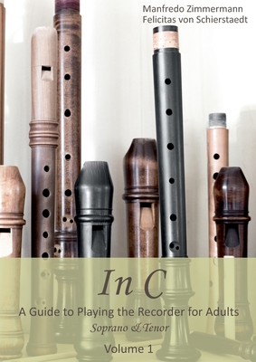 In C - english: A Guide to playing the Recorder for Adults - Zimmermann, Manfredo, and Von Schierstaedt, Felicitas