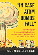 "In Case Atom Bombs Fall": An Anthology of Governmental Explanations, Instructions and Warnings from the 1940s to the 1960s