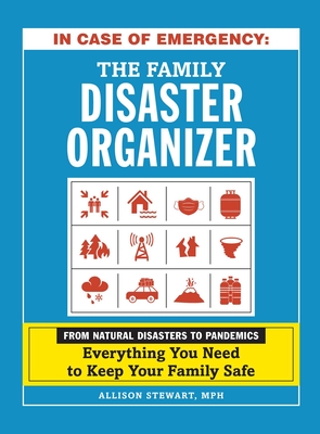 In Case of Emergency: The Family Disaster Organizer: From Natural Disasters to Pandemics, Everything You Need to Keep Your Family Safe - Stewart, Allison