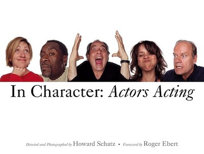 In Character: Actors Acting - Ebert, Roger, and Schatz, Howard