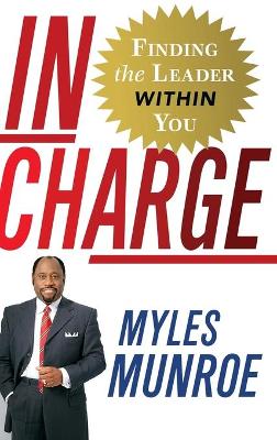 In Charge: Finding the Leader Within You - Munroe, Myles, Dr.