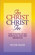 In Christ, Christ in: The Power of My Position and His Presence