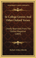 In College Groves and Other Oxford Verses: Chiefly Reprinted from the Oxford Magazine (1894)