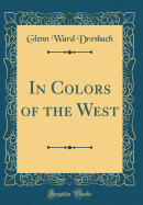 In Colors of the West (Classic Reprint)