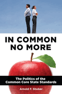 In Common No More: The Politics of the Common Core State Standards