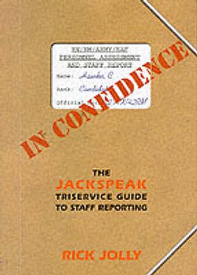 In Confidence: Jackspeak Triservice Guide to Staff Reporting - Jolly, Rick