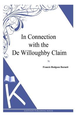 In Connection with the De Willoughby Claim - Burnett, Francis Hodgson