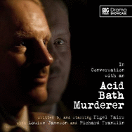 In Conversation with an Acid Bath Murderer - Jameson, Louise (Director), and Fairs, Nigel (Performed by)