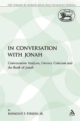 In Conversation with Jonah: Conversation Analysis, Literary Criticism and the Book of Jonah - Person Jr, Raymond F