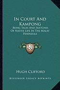 In Court And Kampong: Being Tales And Sketches Of Native Life In The Malay Peninsula