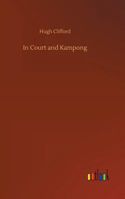 In Court and Kampong - Clifford, Hugh