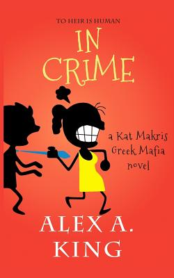 In Crime: A Kat Makris Greek Mafia Novel - King, Alex a