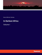 In Darkest Africa: Volume I