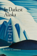 In Darkest Alaska: Travel and Empire Along the Inside Passage
