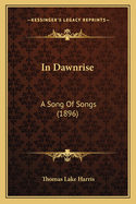 In Dawnrise: A Song Of Songs (1896)