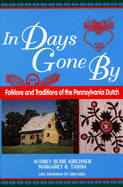 In Days Gone by: Folklore and Traditions of the Pennsylvania Dutch - Kirchner, Audrey Burie, and Tassia, Margaret R