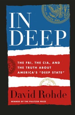 In Deep: The Fbi, the Cia, and the Truth about America's Deep State - Rohde, David