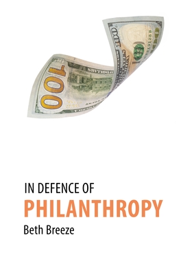 In Defence of Philanthropy - Breeze, Beth, Dr.