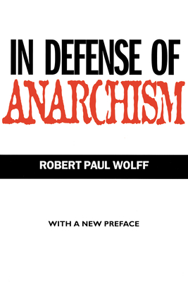 In Defense of Anarchism - Wolff, Robert Paul