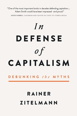 In Defense of Capitalism: Debunking the Myths - Zitelmann, Rainer