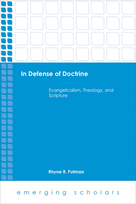 In Defense of Doctrine: Evangelicalism, Theology, and Scripture - Putman, Rhyne R