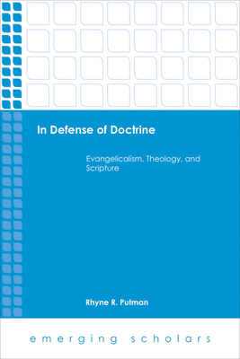 In Defense of Doctrine: Evangelicalism, Theology, and Scripture - Putman, Rhyne R (Editor)