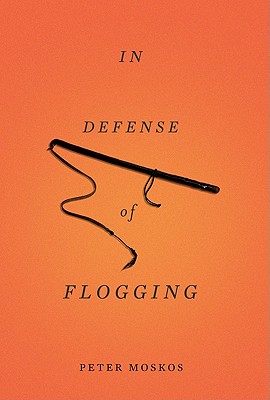 In Defense of Flogging - Moskos, Peter
