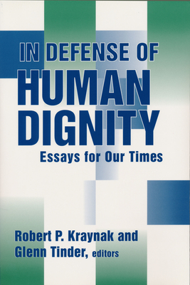 In Defense of Human Dignity - Kraynak, Robert P (Editor), and Tinder, Glenn (Editor)