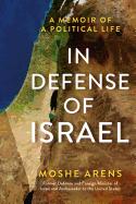In Defense of Israel: A Memoir of a Political Life
