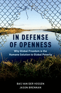 In Defense of Openness: Why Global Freedom Is the Humane Solution to Global Poverty