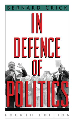 In Defense of Politics - Crick, Bernard