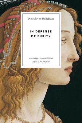 In Defense of Purity: An Analysis of the Catholic Ideals of Purity and Virginity - Von Hildebrand, Dietrich, and Von Hilderand, Alice (Foreword by), and Scheffczyk, Leo (Preface by)