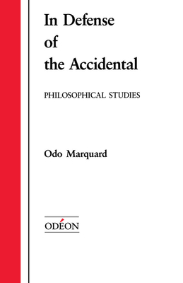 In Defense of the Accidental: Philosophical Studies - Marquard, Odo, and Wallace, Robert M (Translated by)