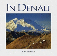 In Denali: A Photographic Essay of Denali National Park and Preserve Alaska - Heacox, Kim