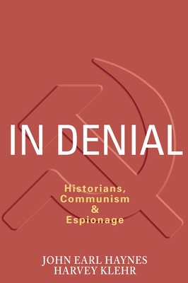 In Denial: Historians, Communism, and Espionage - Haynes, John, and Klehr, Harvey, Mr.