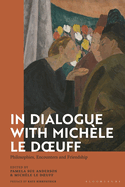 In Dialogue with Michle Le Doeuff: Philosophies, Encounters and Friendship