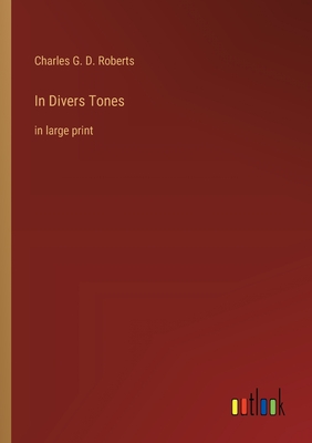 In Divers Tones: in large print - Roberts, Charles G D