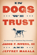 In Dogs We Trust: An Anthology of American Dog Literature