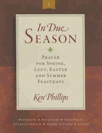 In Due Season II: Prayers for Spring, Lent, Easter and Summer Feast Days