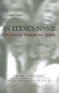 In Eddie's Name: One Family's Triumph Over Tragedy
