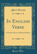 In English Verse: From the German of Richard Wagner (Classic Reprint)